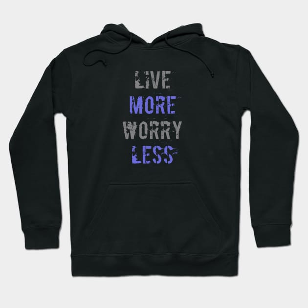 Live More Worry Less Hoodie by NoLimitsMerch